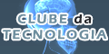 Clube da Tecnologia - Tutoriais, Downloads, Noticias, Video Aulas e Muito mais...