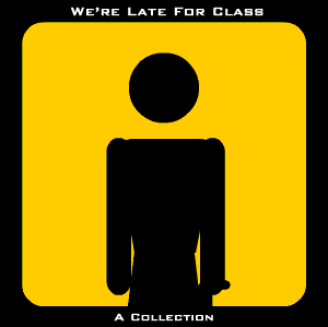 A Collection (2008) We're Late For Class