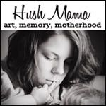Hush Mama: art, memory, motherhood