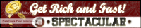 Get Rich and Fast! SPECTACULAR banner